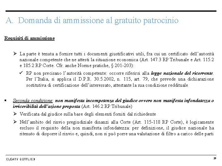 A. Domanda di ammissione al gratuito patrocinio Requisiti di ammissione Ø La parte è