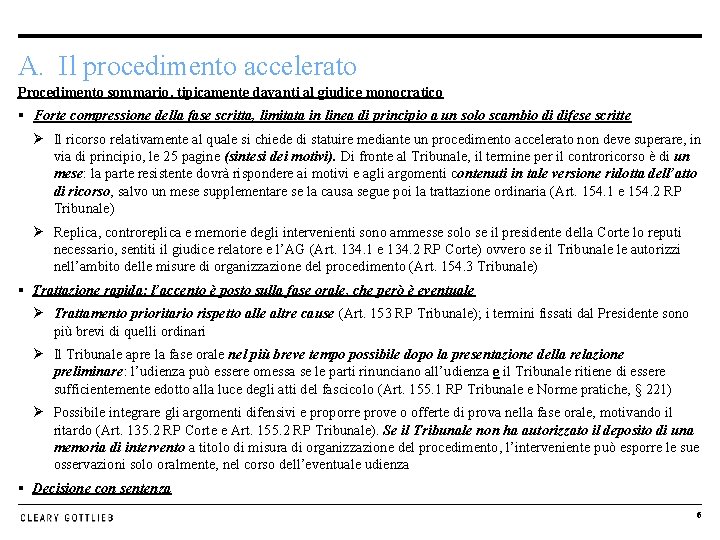 A. Il procedimento accelerato Procedimento sommario, tipicamente davanti al giudice monocratico § Forte compressione