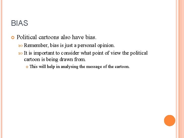 BIAS Political cartoons also have bias. Remember, bias is just a personal opinion. It