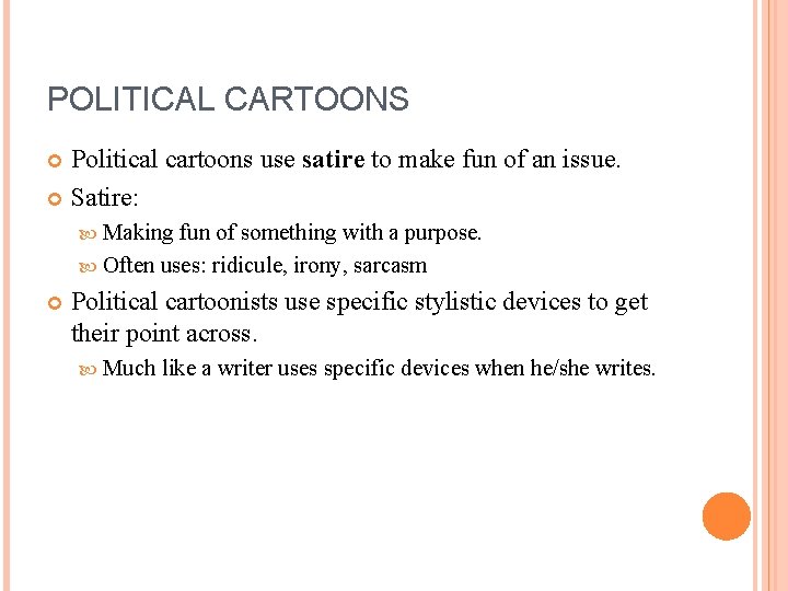 POLITICAL CARTOONS Political cartoons use satire to make fun of an issue. Satire: Making