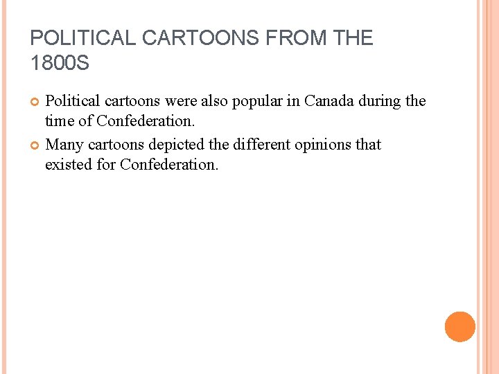 POLITICAL CARTOONS FROM THE 1800 S Political cartoons were also popular in Canada during