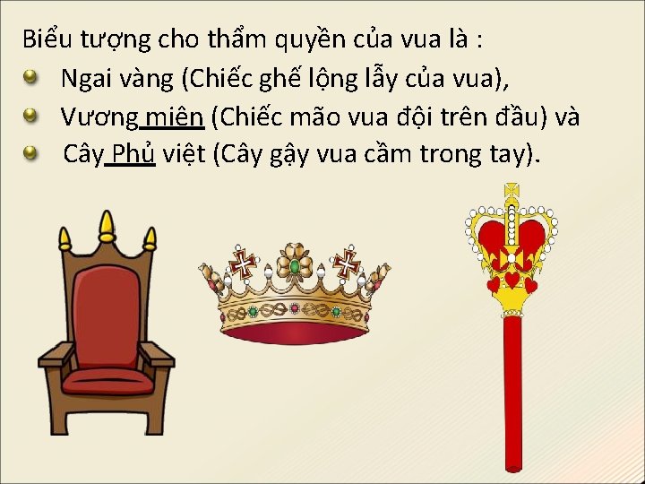 Biểu tượng cho thẩm quyền của vua là : Ngai vàng (Chiếc ghế lộng