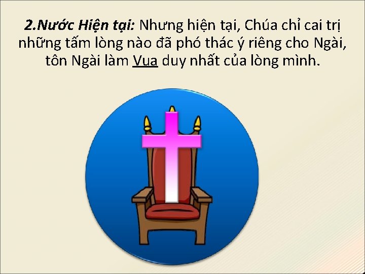 2. Nước Hiện tại: Nhưng hiện tại, Chúa chỉ cai trị những tấm lòng