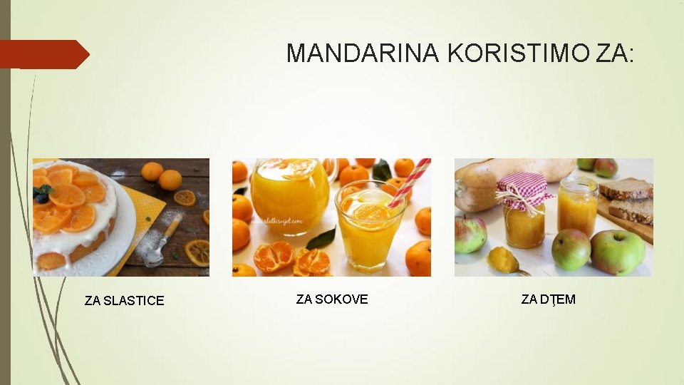 MANDARINA KORISTIMO ZA: ZA SLASTICE ZA SOKOVE ZA DŢEM 