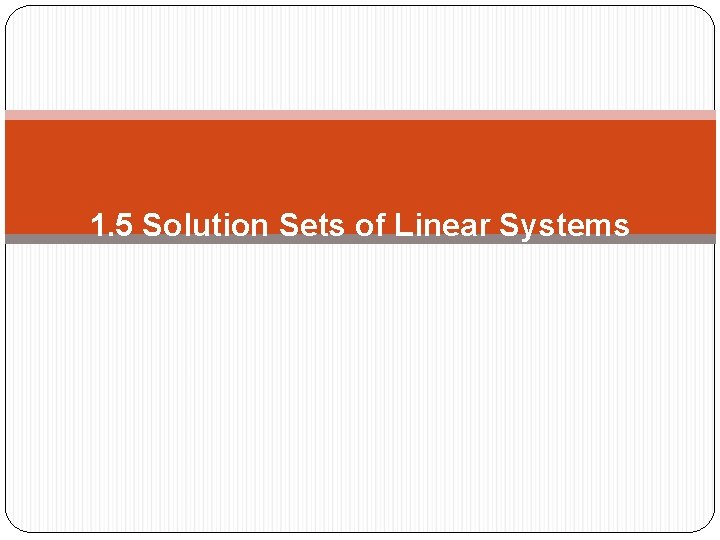 1. 5 Solution Sets of Linear Systems 
