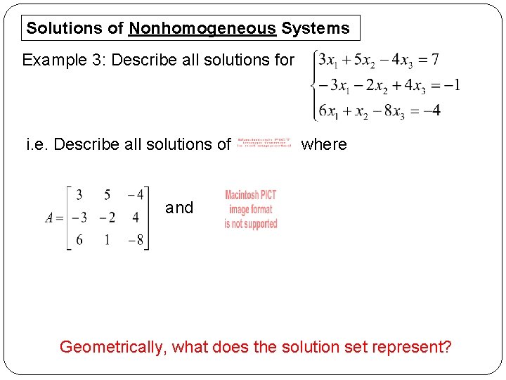 Solutions of Nonhomogeneous Systems Example 3: Describe all solutions for i. e. Describe all
