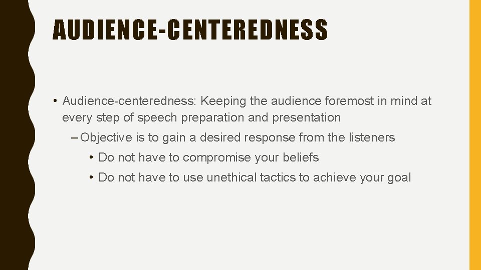 AUDIENCE-CENTEREDNESS • Audience-centeredness: Keeping the audience foremost in mind at every step of speech