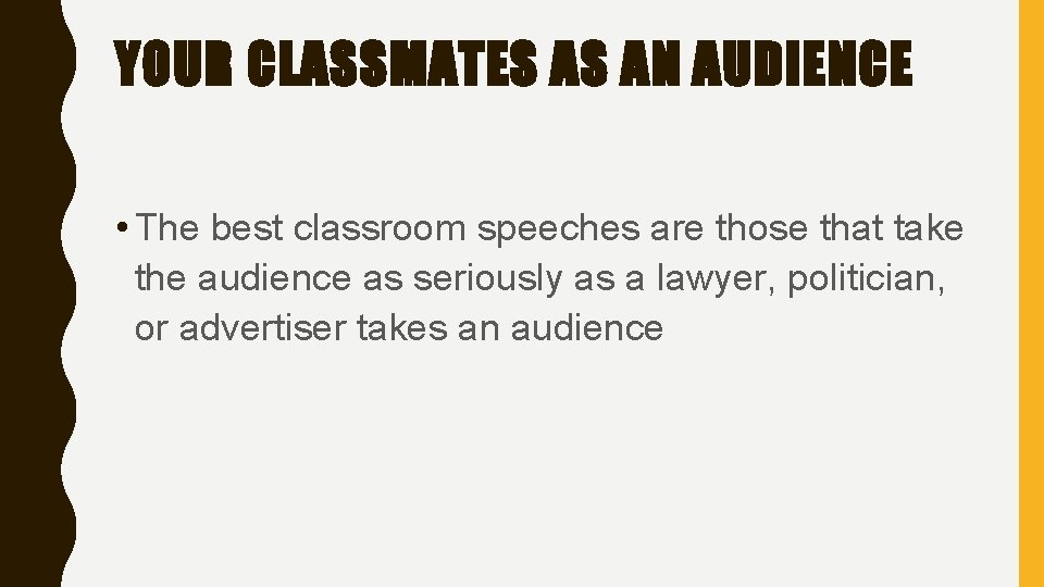 YOUR CLASSMATES AS AN AUDIENCE • The best classroom speeches are those that take