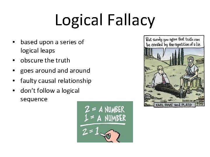 Logical Fallacy • based upon a series of logical leaps • obscure the truth