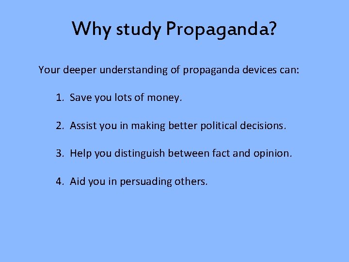 Why study Propaganda? Your deeper understanding of propaganda devices can: 1. Save you lots