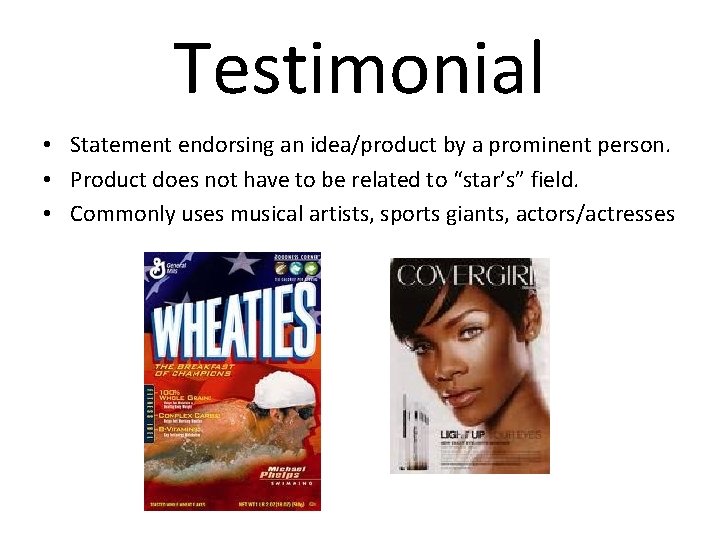 Testimonial • Statement endorsing an idea/product by a prominent person. • Product does not