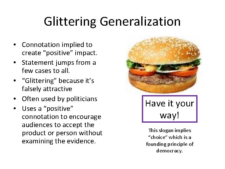 Glittering Generalization • Connotation implied to create “positive” impact. • Statement jumps from a