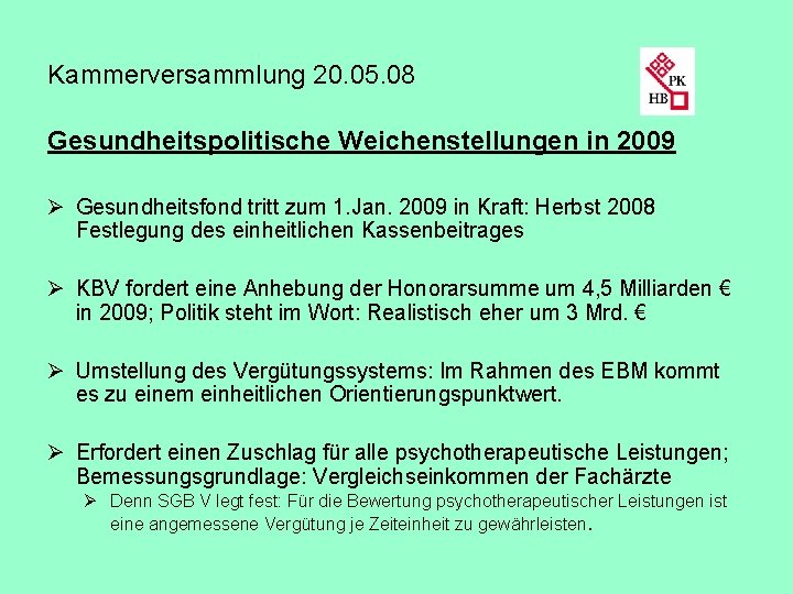 Kammerversammlung 20. 05. 08 Gesundheitspolitische Weichenstellungen in 2009 Ø Gesundheitsfond tritt zum 1. Jan.