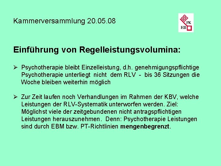 Kammerversammlung 20. 05. 08 Einführung von Regelleistungsvolumina: Ø Psychotherapie bleibt Einzelleistung, d. h. genehmigungspflichtige