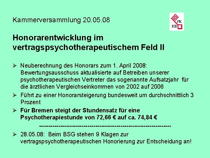 Kammerversammlung 20. 05. 08 Honorarentwicklung im vertragspsychotherapeutischem Feld II Ø Neuberechnung des Honorars zum