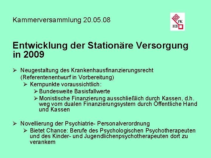 Kammerversammlung 20. 05. 08 Entwicklung der Stationäre Versorgung in 2009 Ø Neugestaltung des Krankenhausfinanzierungsrecht