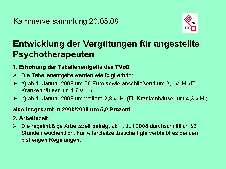 Kammerversammlung 20. 05. 08 Entwicklung der Vergütungen für angestellte Psychotherapeuten 1. Erhöhung der Tabellenentgelte