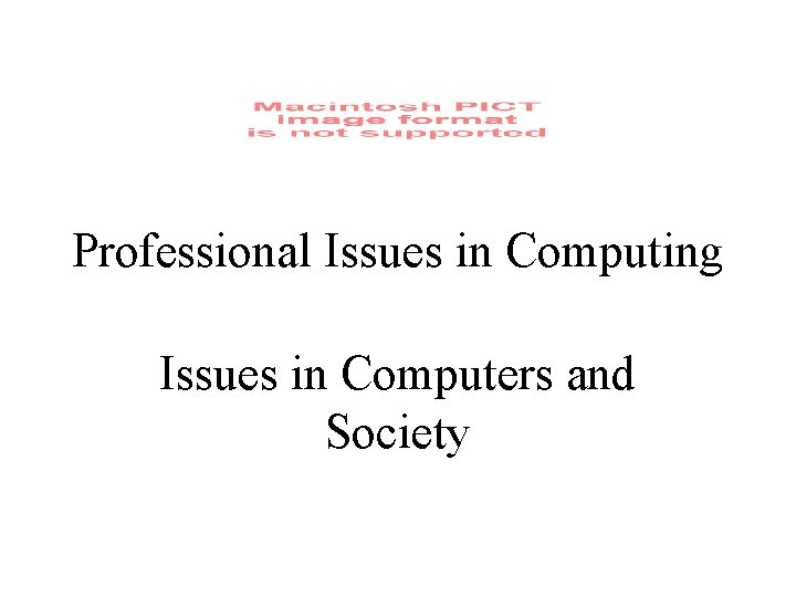 Professional Issues in Computing Issues in Computers and Society 