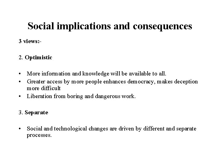 Social implications and consequences 3 views: 2. Optimistic • More information and knowledge will