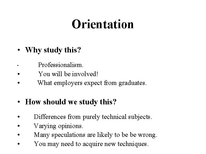 Orientation • Why study this? • • • Professionalism. You will be involved! What