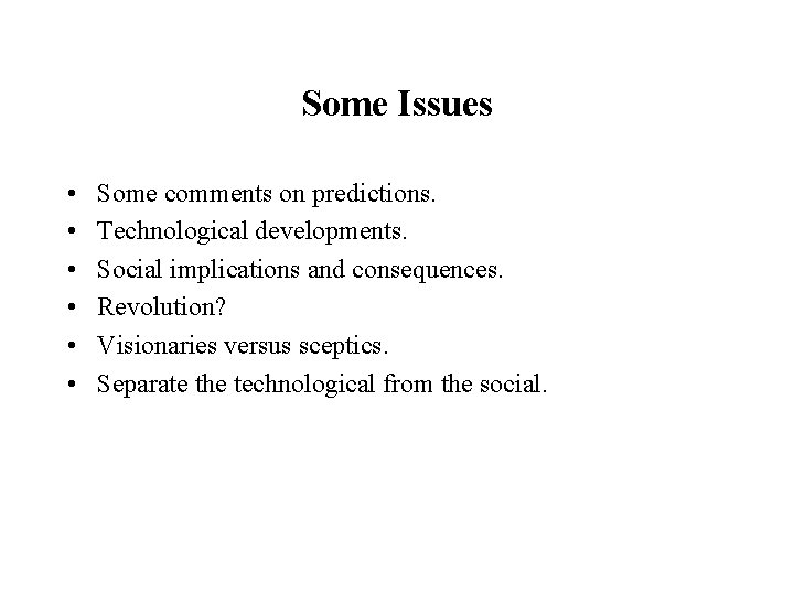 Some Issues • • • Some comments on predictions. Technological developments. Social implications and