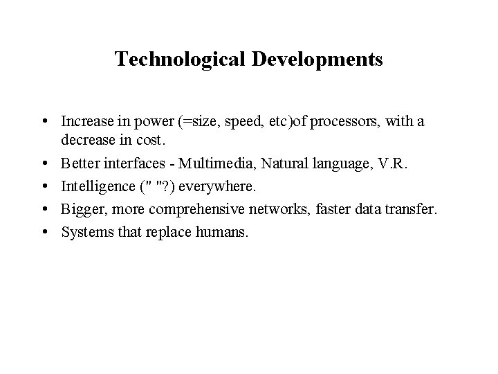 Technological Developments • Increase in power (=size, speed, etc)of processors, with a decrease in