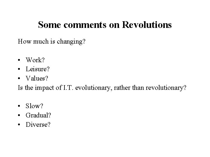 Some comments on Revolutions How much is changing? • Work? • Leisure? • Values?