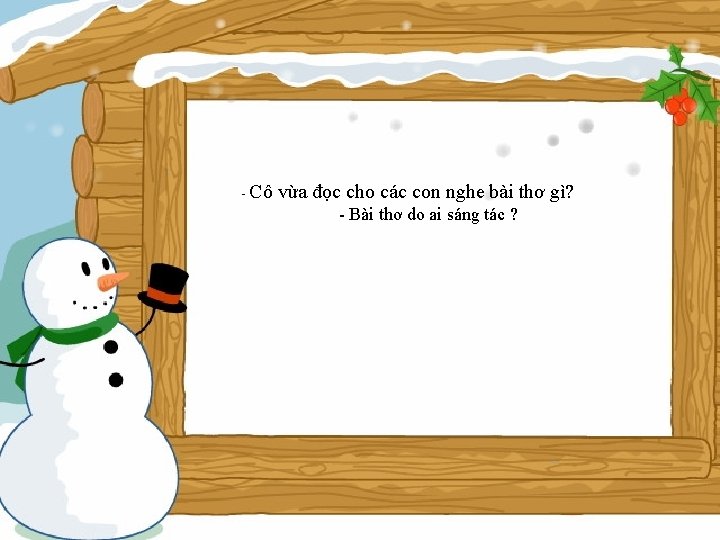 - Cô vừa đọc cho các con nghe bài thơ gì? - Bài thơ