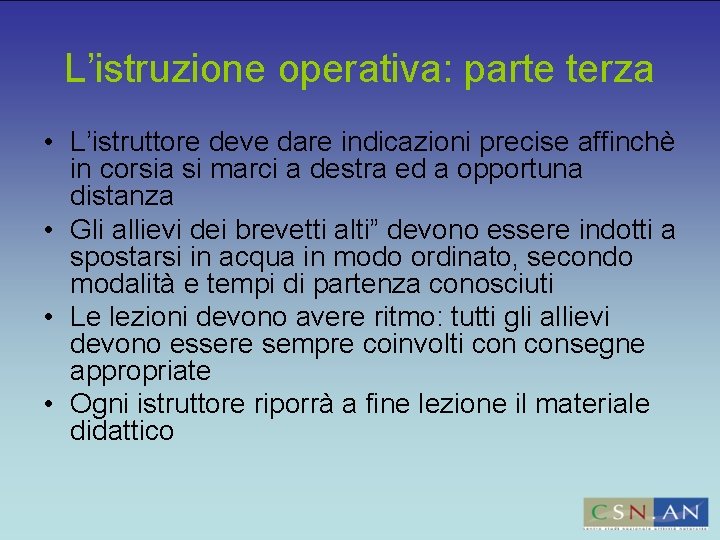 L’istruzione operativa: parte terza • L’istruttore deve dare indicazioni precise affinchè in corsia si