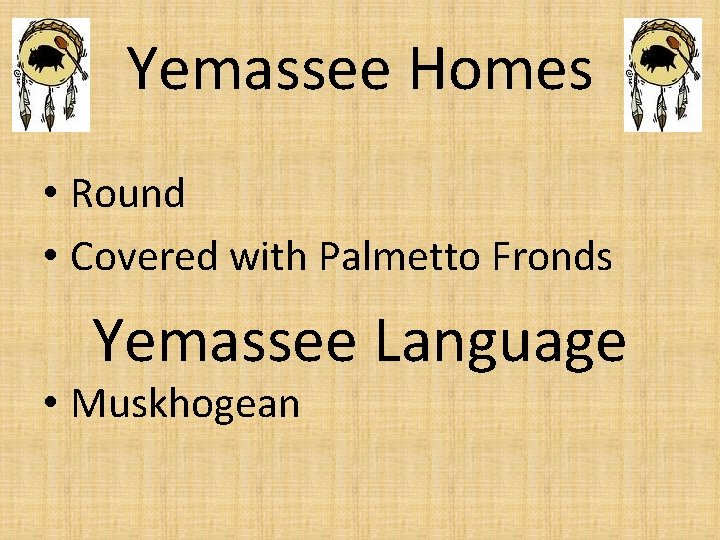 Yemassee Homes • Round • Covered with Palmetto Fronds Yemassee Language • Muskhogean 