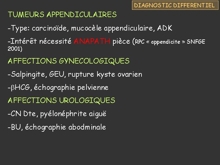 DIAGNOSTIC DIFFERENTIEL TUMEURS APPENDICULAIRES -Type: carcinoïde, mucocèle appendiculaire, ADK -Intérêt nécessité ANAPATH pièce (RPC