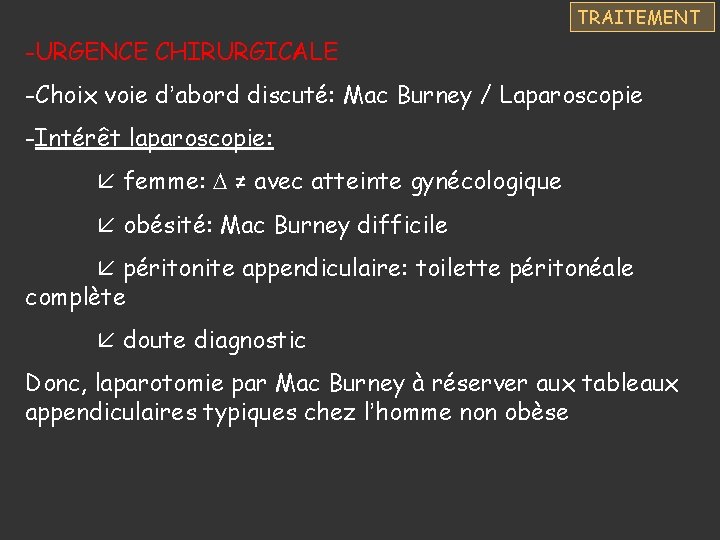 TRAITEMENT -URGENCE CHIRURGICALE -Choix voie d’abord discuté: Mac Burney / Laparoscopie -Intérêt laparoscopie: femme: