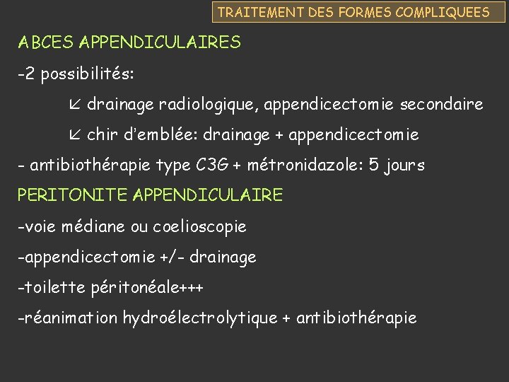 TRAITEMENT DES FORMES COMPLIQUEES ABCES APPENDICULAIRES -2 possibilités: drainage radiologique, appendicectomie secondaire chir d’emblée: