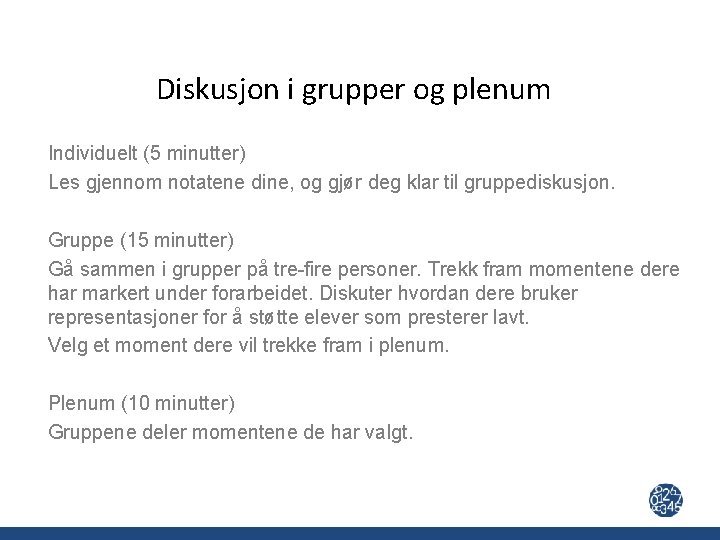 Diskusjon i grupper og plenum Individuelt (5 minutter) Les gjennom notatene dine, og gjør