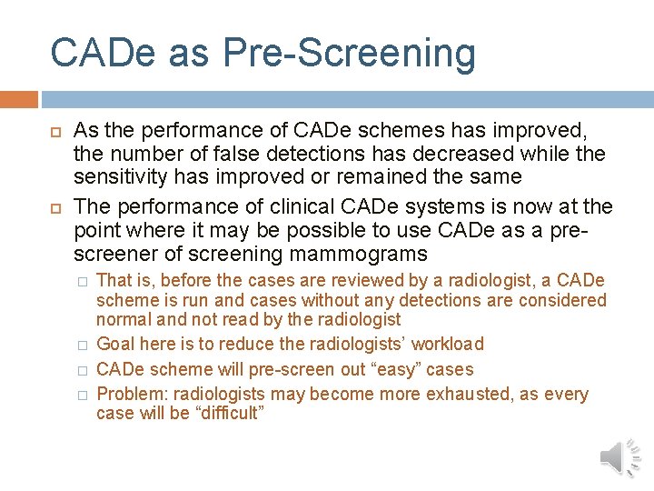 CADe as Pre-Screening As the performance of CADe schemes has improved, the number of CADe as Pre-Screening As the performance of CADe schemes has improved, the number of
