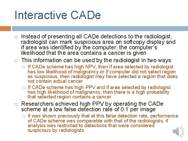 Interactive CADe Instead of presenting all CADe detections to the radiologist, radiologist can mark Interactive CADe Instead of presenting all CADe detections to the radiologist, radiologist can mark