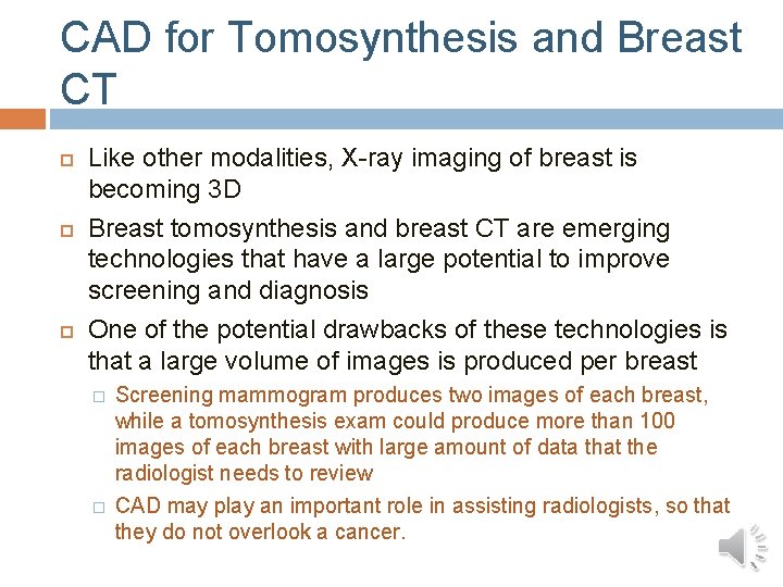 CAD for Tomosynthesis and Breast CT Like other modalities, X-ray imaging of breast is CAD for Tomosynthesis and Breast CT Like other modalities, X-ray imaging of breast is