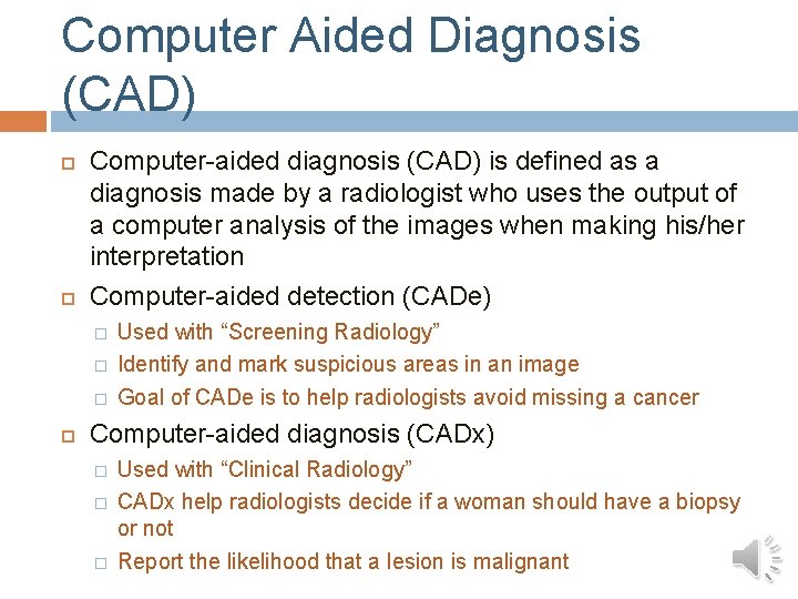 Computer Aided Diagnosis (CAD) Computer-aided diagnosis (CAD) is defined as a diagnosis made by Computer Aided Diagnosis (CAD) Computer-aided diagnosis (CAD) is defined as a diagnosis made by