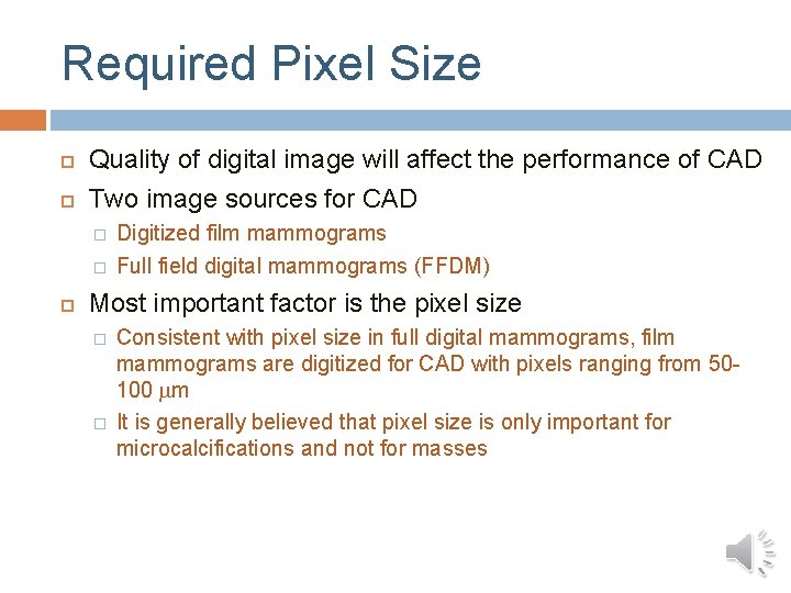 Required Pixel Size Quality of digital image will affect the performance of CAD Two Required Pixel Size Quality of digital image will affect the performance of CAD Two