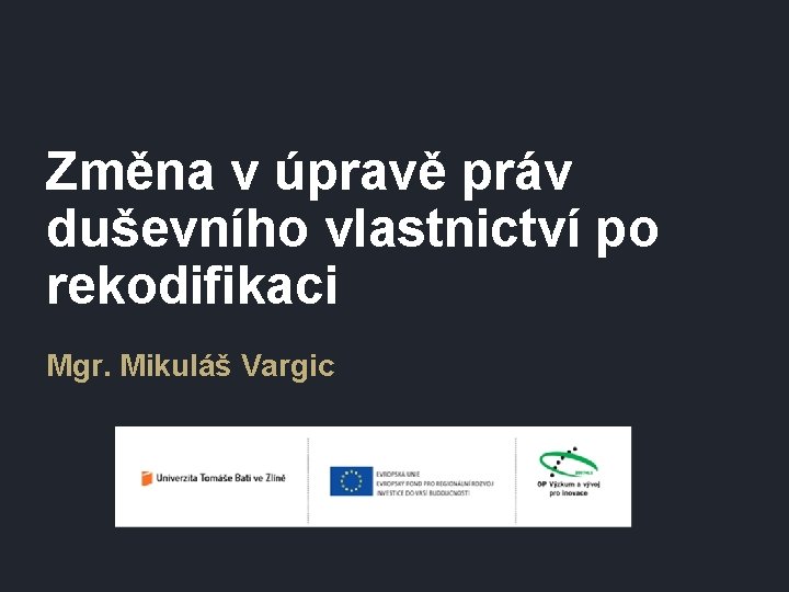 Změna v úpravě práv duševního vlastnictví po rekodifikaci Mgr. Mikuláš Vargic 