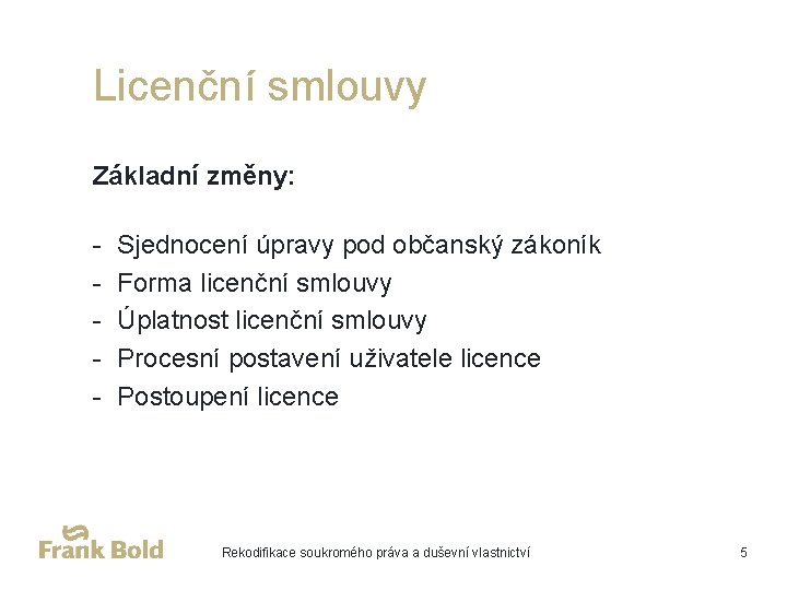 Licenční smlouvy Základní změny: - Sjednocení úpravy pod občanský zákoník Forma licenční smlouvy Úplatnost