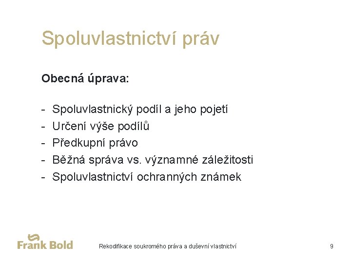 Spoluvlastnictví práv Obecná úprava: - Spoluvlastnický podíl a jeho pojetí Určení výše podílů Předkupní