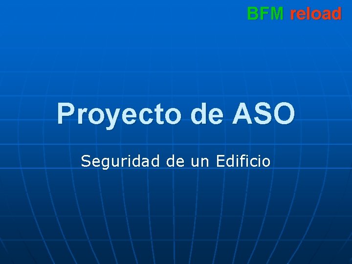 BFM reload Proyecto de ASO Seguridad de un Edificio 