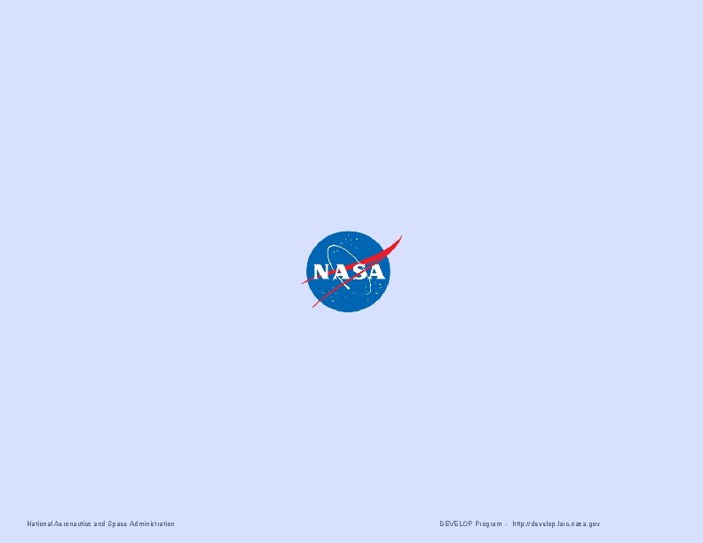 National Aeronautics and Space Administration DEVELOP Program - http: //develop. larc. nasa. gov 