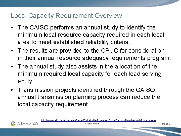 Local Capacity Requirement Overview • The CAISO performs an annual study to identify the Local Capacity Requirement Overview • The CAISO performs an annual study to identify the