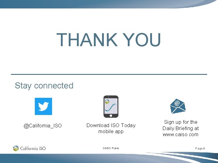 THANK YOU Stay connected @California_ISO Download ISO Today mobile app CAISO Public Sign up THANK YOU Stay connected @California_ISO Download ISO Today mobile app CAISO Public Sign up