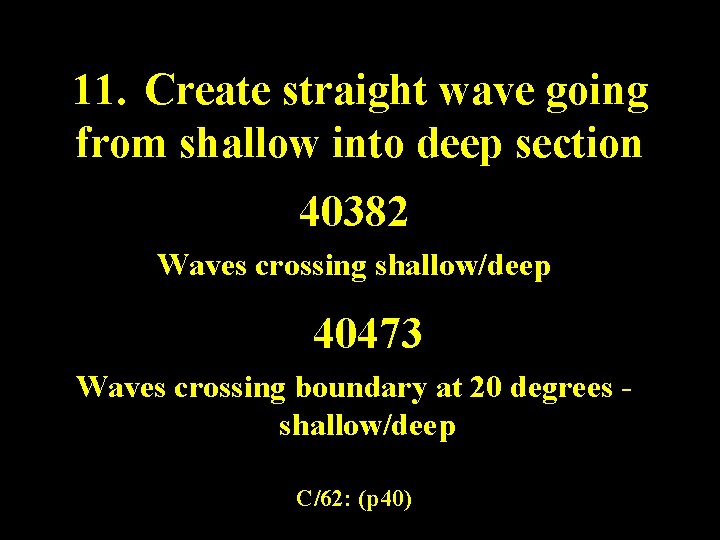 11. Create straight wave going from shallow into deep section 40382 Waves crossing shallow/deep 11. Create straight wave going from shallow into deep section 40382 Waves crossing shallow/deep