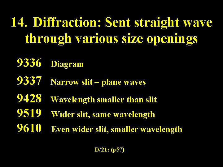 14. Diffraction: Sent straight wave through various size openings 9336 9337 9428 9519 9610 14. Diffraction: Sent straight wave through various size openings 9336 9337 9428 9519 9610