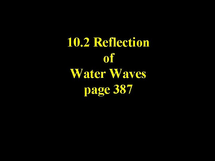 10. 2 Reflection of Water Waves page 387 10. 2 Reflection of Water Waves page 387