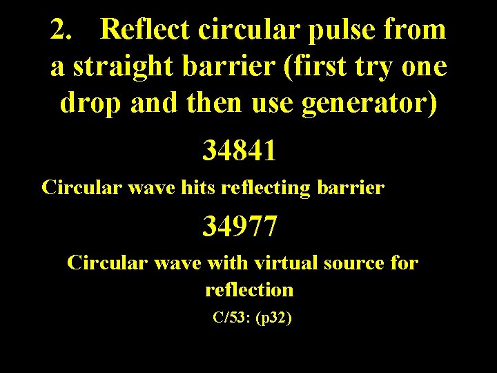 2. Reflect circular pulse from a straight barrier (first try one drop and then 2. Reflect circular pulse from a straight barrier (first try one drop and then